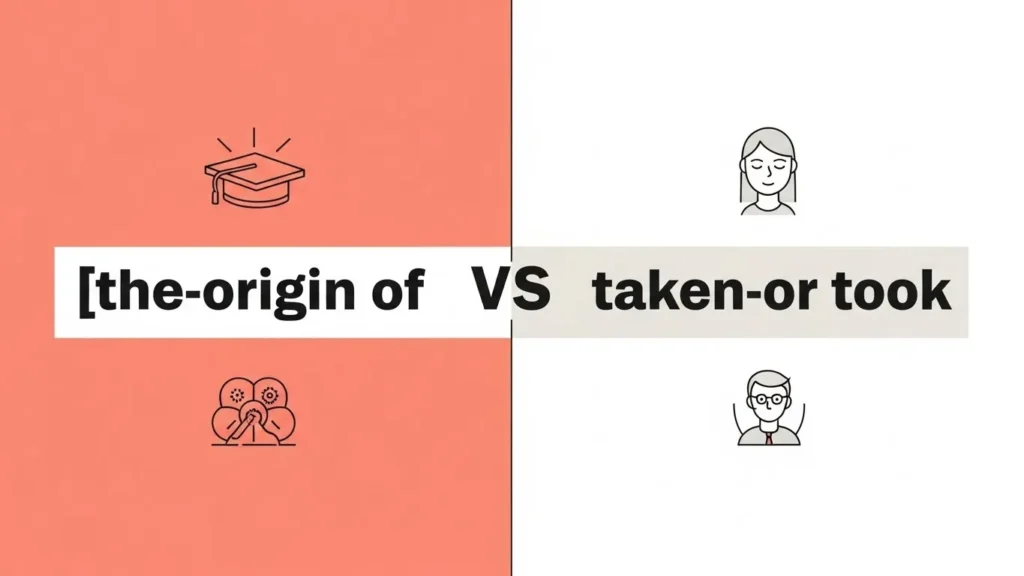 The Origin of Taken or Took
