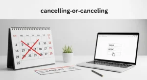 cancelling or canceling